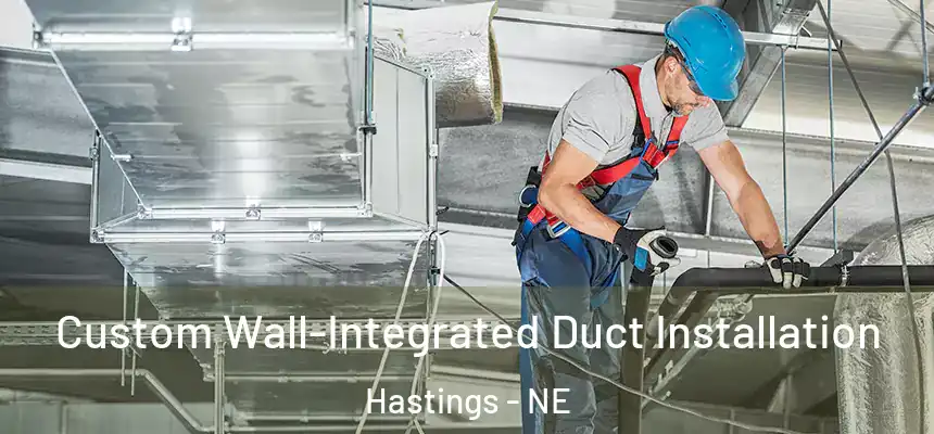  Custom Wall-Integrated Duct Installation Hastings - NE