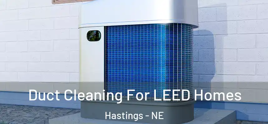  Duct Cleaning For LEED Homes Hastings - NE