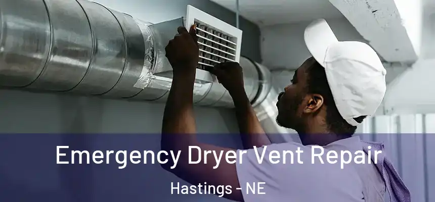 Emergency Dryer Vent Repair Hastings - NE