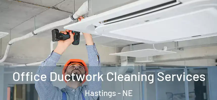  Office Ductwork Cleaning Services Hastings - NE