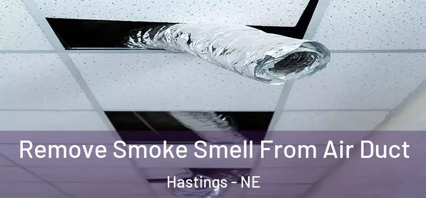 Remove Smoke Smell From Air Duct Hastings - NE